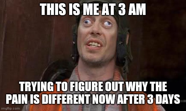 Crazy Eyes | THIS IS ME AT 3 AM; TRYING TO FIGURE OUT WHY THE PAIN IS DIFFERENT NOW AFTER 3 DAYS | image tagged in crazy eyes | made w/ Imgflip meme maker