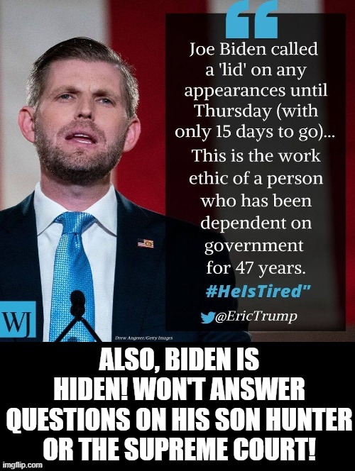 Biden is Hiden, Tired, Won't Explain Ukraine! | ALSO, BIDEN IS HIDEN! WON'T ANSWER QUESTIONS ON HIS SON HUNTER OR THE SUPREME COURT! | image tagged in stupid liberals,biden | made w/ Imgflip meme maker