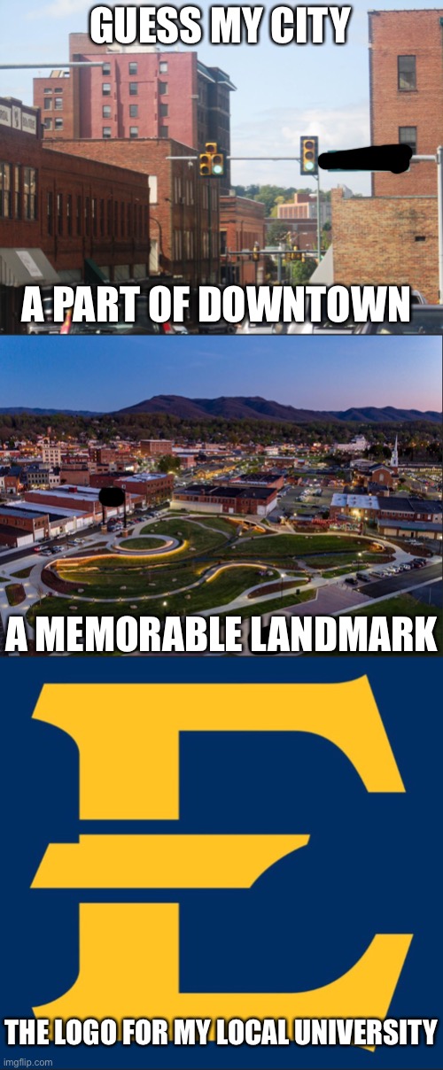 Hint: It’s in the Appalachian Mountains. Delete your comment if I say you’re right | GUESS MY CITY; A PART OF DOWNTOWN; A MEMORABLE LANDMARK; THE LOGO FOR MY LOCAL UNIVERSITY | made w/ Imgflip meme maker