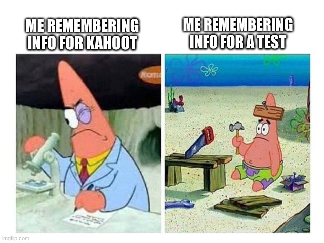 Facts | ME REMEMBERING INFO FOR A TEST; ME REMEMBERING INFO FOR KAHOOT | image tagged in patrick scientist vs nail | made w/ Imgflip meme maker