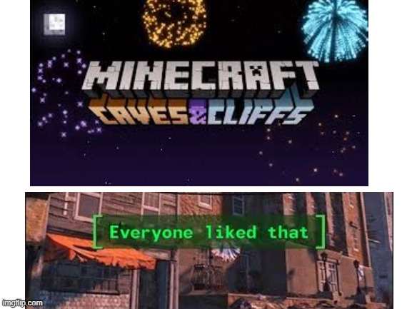 Everyone liked the update | image tagged in blank white template,memes,minecraft,everyone liked that | made w/ Imgflip meme maker