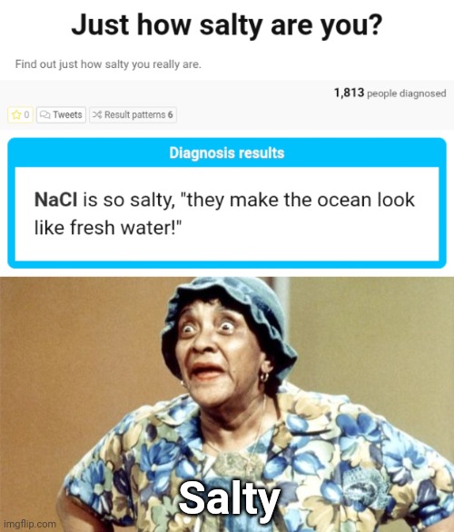 Yes | Salty | image tagged in salty old lady,memes,meme,salt,salty,results | made w/ Imgflip meme maker