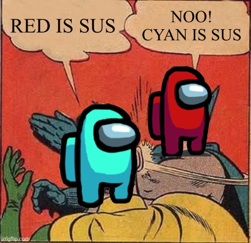 Batman Slapping Robin | RED IS SUS; NOO! CYAN IS SUS | image tagged in memes,batman slapping robin | made w/ Imgflip meme maker