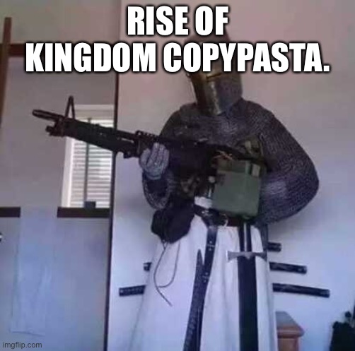 I actually made this myself. | RISE OF KINGDOM COPYPASTA. | made w/ Imgflip meme maker