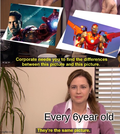 They're The Same Picture Meme | Every 6year old | image tagged in memes,they're the same picture | made w/ Imgflip meme maker