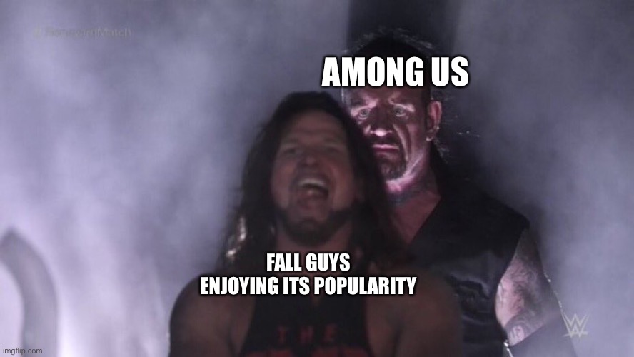 AJ Styles & Undertaker | AMONG US; FALL GUYS ENJOYING ITS POPULARITY | image tagged in aj styles undertaker | made w/ Imgflip meme maker