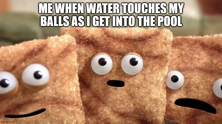 not a good meme but enjoy | ME WHEN WATER TOUCHES MY BALLS AS I GET INTO THE POOL | image tagged in crazy squares | made w/ Imgflip meme maker