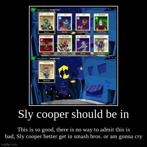 Sly cooper better be in ssbu | image tagged in funny,demotivationals | made w/ Imgflip demotivational maker