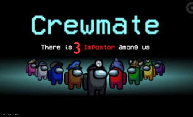 There is 1 imposter among us | 3 | image tagged in there is 1 imposter among us | made w/ Imgflip meme maker