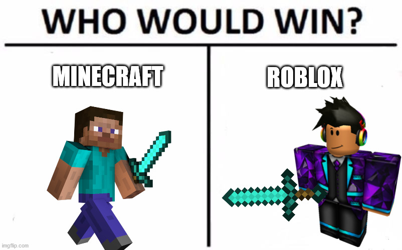 Who would win? The Steve we know and love or random Roblox guy? | MINECRAFT; ROBLOX | image tagged in memes,who would win,funny,minecraft | made w/ Imgflip meme maker