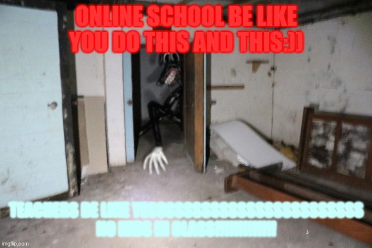 Cartoon Dog | ONLINE SCHOOL BE LIKE YOU DO THIS AND THIS:)); TEACHERS BE LIKE YESSSSSSSSSSSSSSSSSSSSSSSS NO KIDS IN CLASS!!!!!!!!!!!!! | image tagged in cartoon dog | made w/ Imgflip meme maker