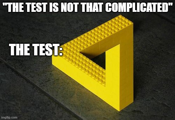Achievement unlocked: confusion | "THE TEST IS NOT THAT COMPLICATED"; THE TEST: | image tagged in test | made w/ Imgflip meme maker