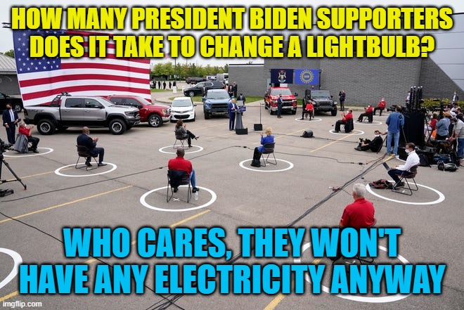 Biden rally | HOW MANY PRESIDENT BIDEN SUPPORTERS DOES IT TAKE TO CHANGE A LIGHTBULB? WHO CARES, THEY WON'T HAVE ANY ELECTRICITY ANYWAY | image tagged in biden rally | made w/ Imgflip meme maker