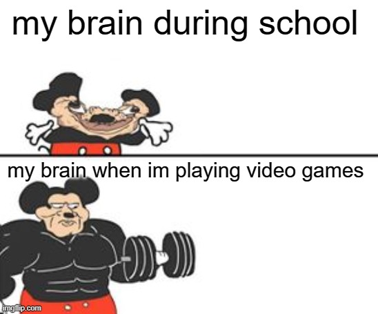 my brain cant function right at school | my brain during school; my brain when im playing video games | image tagged in buff mokey | made w/ Imgflip meme maker