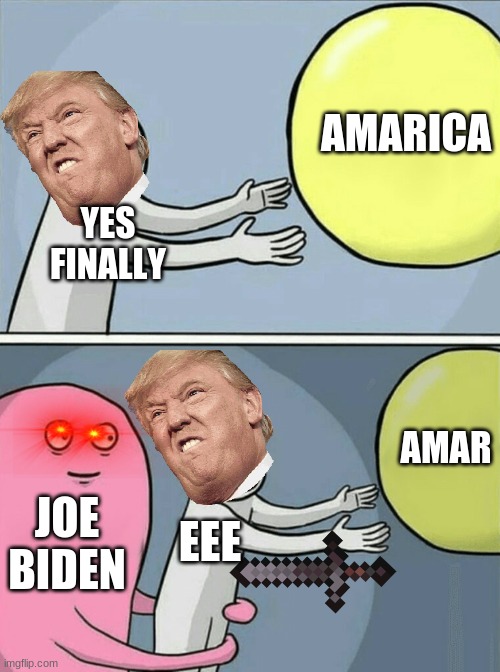 ?????????? | AMARICA; YES
FINALLY; AMAR; JOE
BIDEN; EEE | image tagged in memes,running away balloon | made w/ Imgflip meme maker