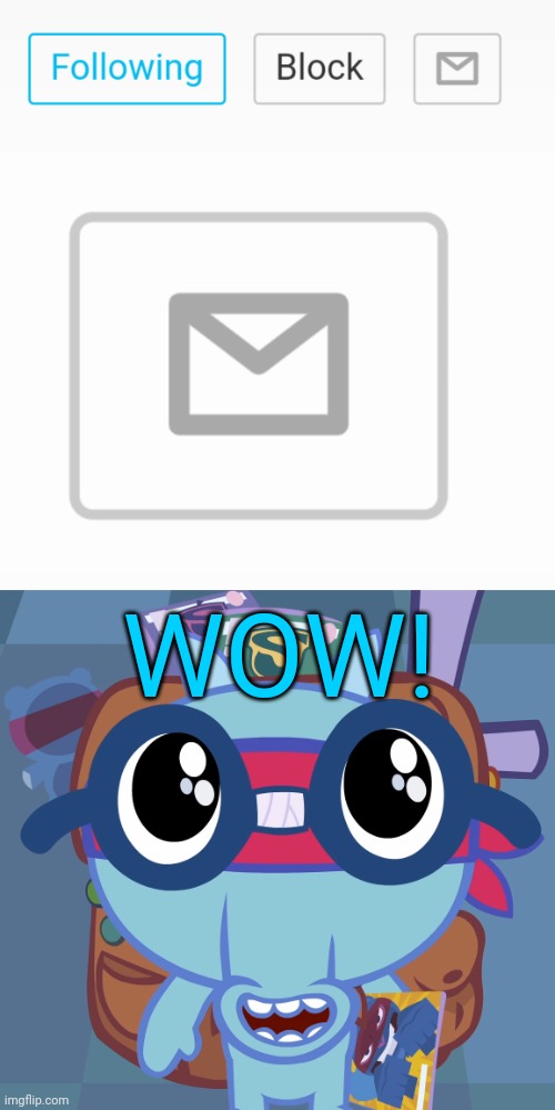 OMG!! Greatest Update EVER!! | WOW! | image tagged in sniffles's cute eyes htf,imgflip,message | made w/ Imgflip meme maker