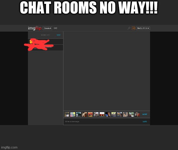 CHAT ROOMS NO WAY!!! | made w/ Imgflip meme maker