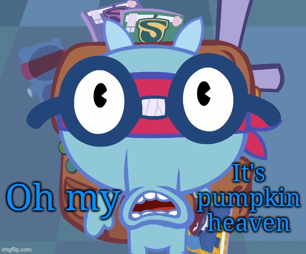 Surprised Sniffles (HTF) | Oh my It's pumpkin heaven | image tagged in surprised sniffles htf | made w/ Imgflip meme maker