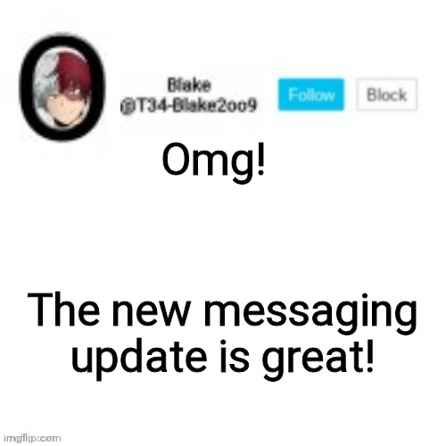 Blake2oo9 Anouncement template | Omg! The new messaging update is great! | image tagged in blake2oo9 anouncement template | made w/ Imgflip meme maker