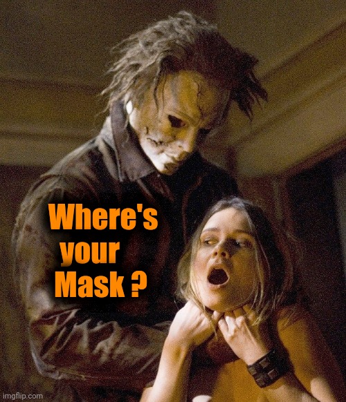 Halloween 2020 be like | Where's
        your
       Mask ? | image tagged in halloween,what year is it,pressure,conformity,disguise | made w/ Imgflip meme maker