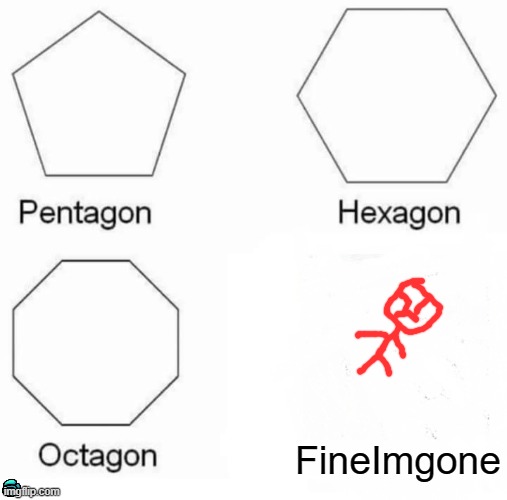 Types of Gons | FineImgone | image tagged in memes,pentagon hexagon octagon,among us | made w/ Imgflip meme maker