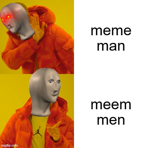 you do know that in stonks the normal word becomes funny/weird well this is the funny/weird one for "meme man" | meme man; meem men | image tagged in memes,drake hotline bling | made w/ Imgflip meme maker