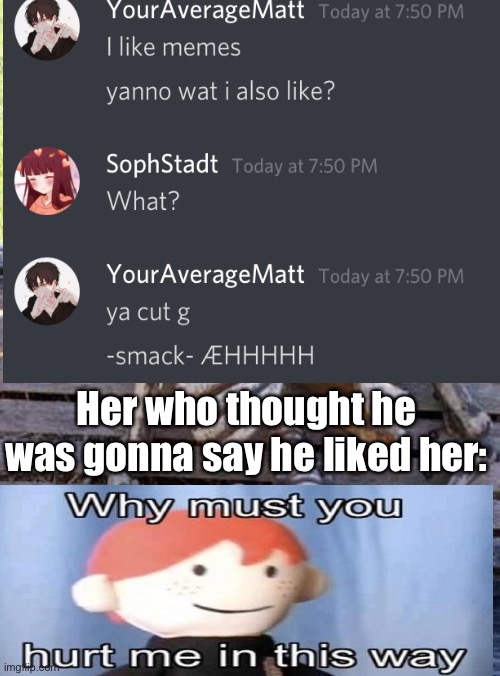 lOl | Her who thought he was gonna say he liked her: | image tagged in hold up | made w/ Imgflip meme maker