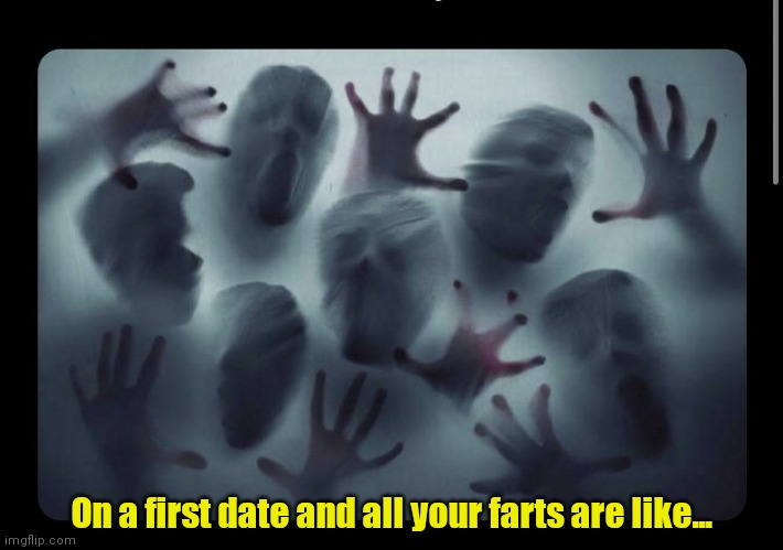 Nervous I guess. | On a first date and all your farts are like... | image tagged in farts,firstdate,semifunny | made w/ Imgflip meme maker