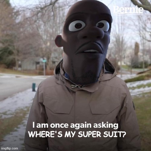 Frozone Wants to Know | WHERE'S MY SUPER SUIT? | image tagged in frozone,the incredibles | made w/ Imgflip meme maker