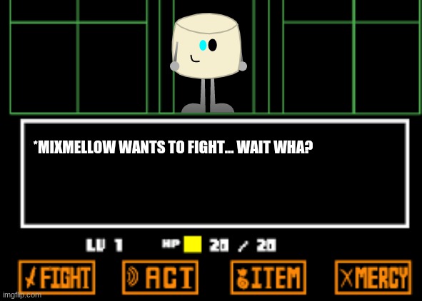 Mixmellow? my object? wants to fight Frisk/Chara?! | *MIXMELLOW WANTS TO FIGHT... WAIT WHA? | image tagged in undertale fight,mixmellow,ocs,memes | made w/ Imgflip meme maker