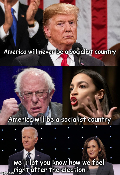 America will never by a socialist country | America will never be a socialist country; America will be a socialist country; we'll let you know how we feel
right after the election | image tagged in politics | made w/ Imgflip meme maker
