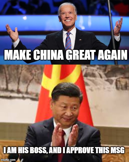 Biden's promise | MAKE CHINA GREAT AGAIN; I AM HIS BOSS, AND I APPROVE THIS MSG | image tagged in make china great again | made w/ Imgflip meme maker