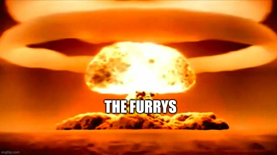 Nuke | THE FURRYS | image tagged in nuke | made w/ Imgflip meme maker