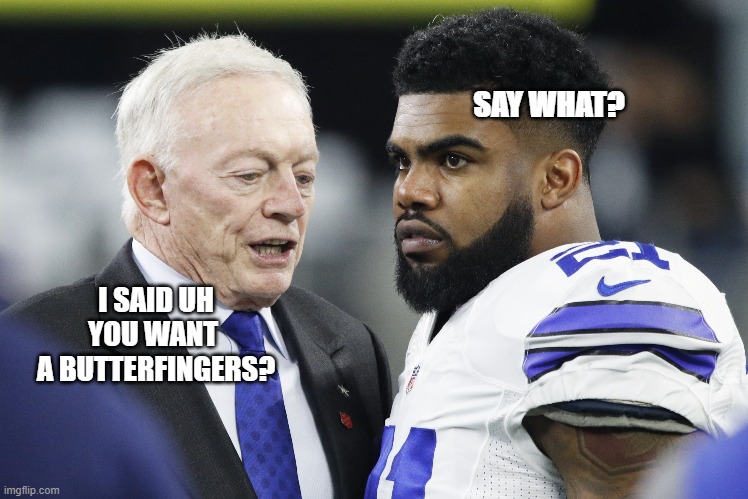 butterfingers | SAY WHAT? I SAID UH
YOU WANT 
A BUTTERFINGERS? | image tagged in football meme | made w/ Imgflip meme maker