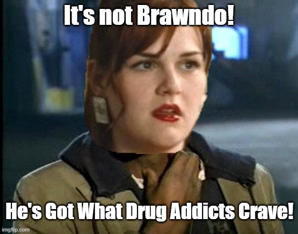 dave chappelle | It's not Brawndo! He's Got What Drug Addicts Crave! | image tagged in dave chappelle | made w/ Imgflip meme maker