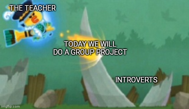 Introverts | THE TEACHER; TODAY WE WILL DO A GROUP PROJECT; INTROVERTS | image tagged in inventor davinci sally kills you | made w/ Imgflip meme maker