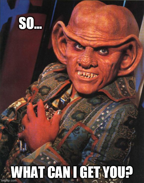 Quark | SO... WHAT CAN I GET YOU? | image tagged in quark,memes | made w/ Imgflip meme maker