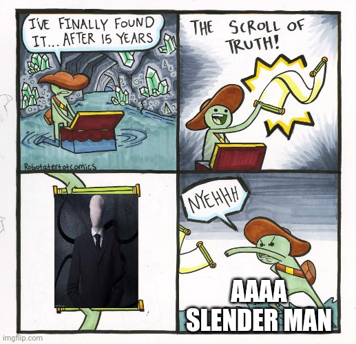 noooo I don't want slender man | AAAA SLENDER MAN | image tagged in memes,the scroll of truth | made w/ Imgflip meme maker