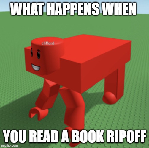 Clifford cursed | WHAT HAPPENS WHEN; YOU READ A BOOK RIPOFF | image tagged in roblox clifford,cliffordthebigreddog,memes,funny | made w/ Imgflip meme maker