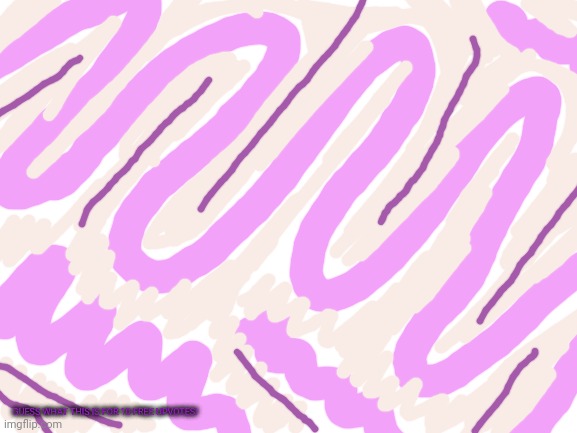 His doodle wants to be a drawing | GUESS WHAT THIS IS FOR 10 FREE UPVOTES! | image tagged in blank white template,pink,drawing,ms paint | made w/ Imgflip meme maker