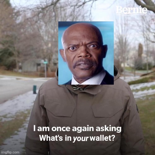 What's in your wallet? | your; What's in         wallet? | image tagged in memes,bernie i am once again asking for your support,capital one,what's in your wallet | made w/ Imgflip meme maker