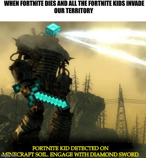 When fortnite finally dies | WHEN FORTNITE DIES AND ALL THE FORTNITE KIDS INVADE
OUR TERRITORY; FORTNITE KID DETECTED ON MINECRAFT SOIL. ENGAGE WITH DIAMOND SWORD | image tagged in communist detected on american soil | made w/ Imgflip meme maker