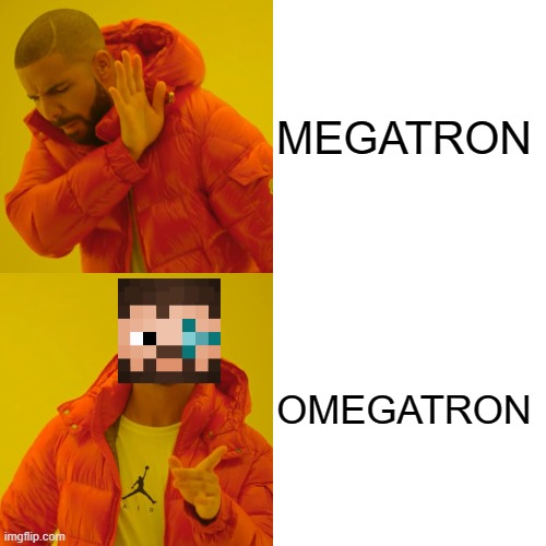 Transformer | MEGATRON; OMEGATRON | image tagged in memes,drake hotline bling | made w/ Imgflip meme maker