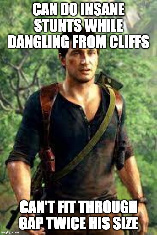 CAN DO INSANE STUNTS WHILE DANGLING FROM CLIFFS; CAN'T FIT THROUGH GAP TWICE HIS SIZE | image tagged in video games | made w/ Imgflip meme maker