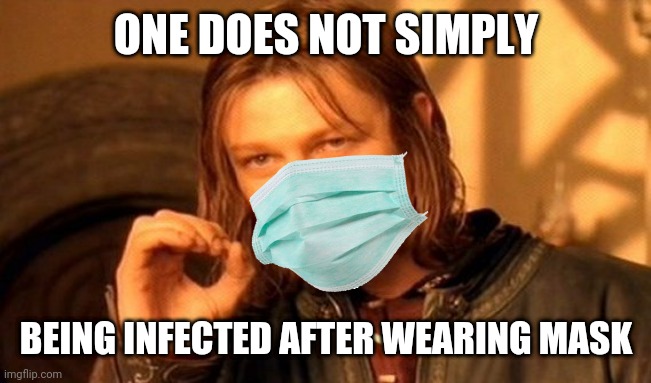 #WearAMask | ONE DOES NOT SIMPLY; BEING INFECTED AFTER WEARING MASK | image tagged in memes,one does not simply,funny,face mask,coronavirus,covid-19 | made w/ Imgflip meme maker
