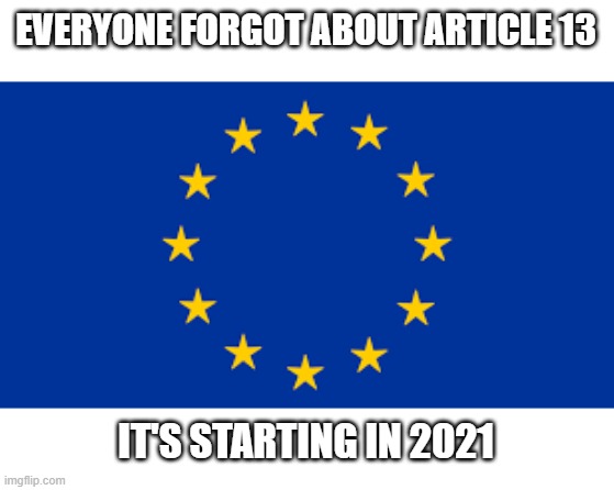 nononono | EVERYONE FORGOT ABOUT ARTICLE 13; IT'S STARTING IN 2021 | image tagged in article 13,oh no | made w/ Imgflip meme maker