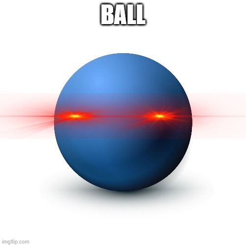 ball | BALL | image tagged in ball,blue | made w/ Imgflip meme maker