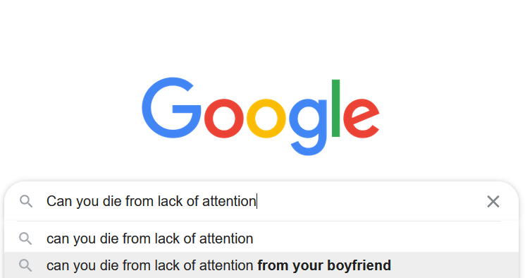 High Quality Google Can you die from lack of attention Blank Meme Template