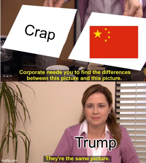 Trump be like | Crap; Trump | image tagged in memes,they're the same picture | made w/ Imgflip meme maker