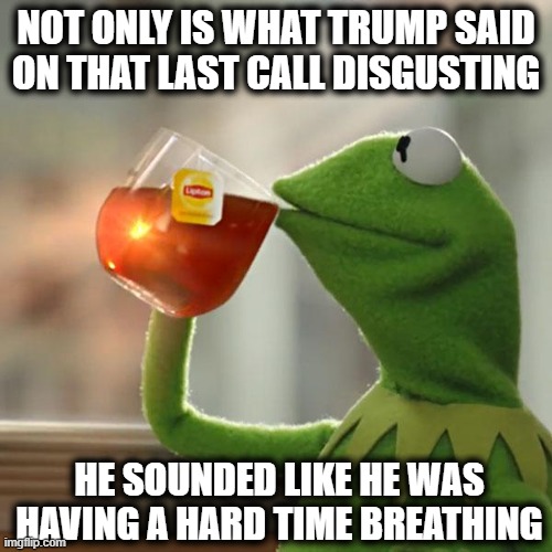 Tick toc | NOT ONLY IS WHAT TRUMP SAID ON THAT LAST CALL DISGUSTING; HE SOUNDED LIKE HE WAS HAVING A HARD TIME BREATHING | image tagged in memes,but that's none of my business,politics,coronavirus,maga,trump is sick | made w/ Imgflip meme maker